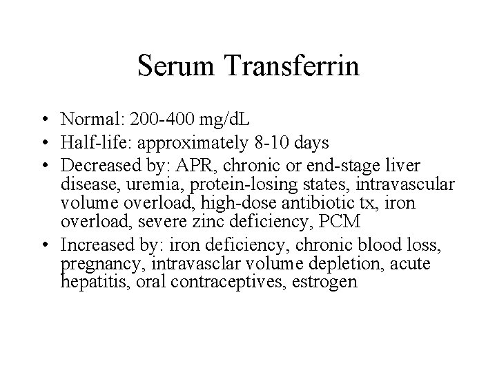 Serum Transferrin • Normal: 200 -400 mg/d. L • Half-life: approximately 8 -10 days