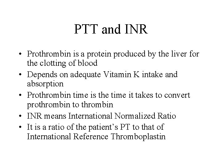 PTT and INR • Prothrombin is a protein produced by the liver for the