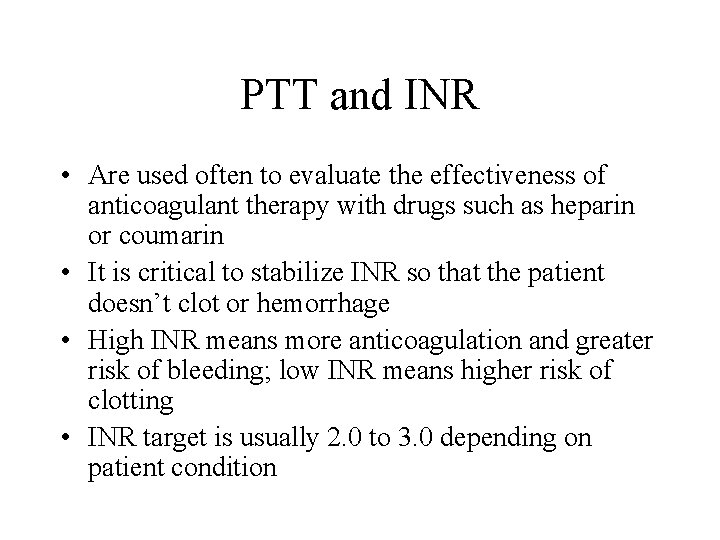 PTT and INR • Are used often to evaluate the effectiveness of anticoagulant therapy