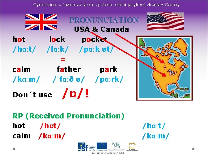Gymnázium a Jazyková škola s právem státní jazykové zkoušky Svitavy PRONUNCIATION USA & Canada Gymnázium a Jazyková škola s právem státní jazykové zkoušky Svitavy PRONUNCIATION USA & Canada