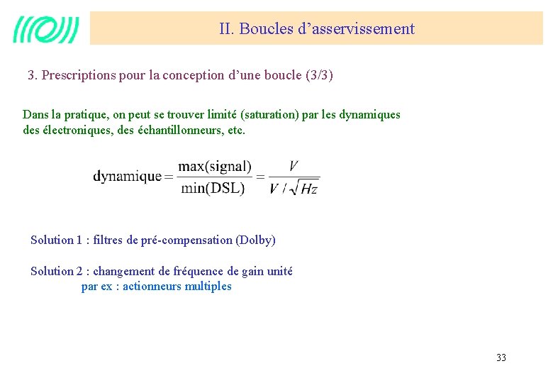 II. Boucles d’asservissement 3. Prescriptions pour la conception d’une boucle (3/3) Dans la pratique,