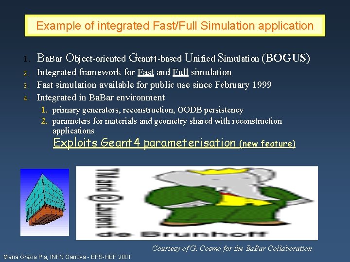 Example of integrated Fast/Full Simulation application 1. Ba. Bar Object-oriented Geant 4 -based Unified