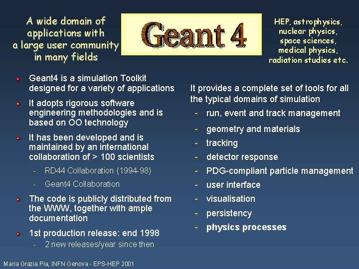 A wide domain of applications with a large user community in many fields Geant