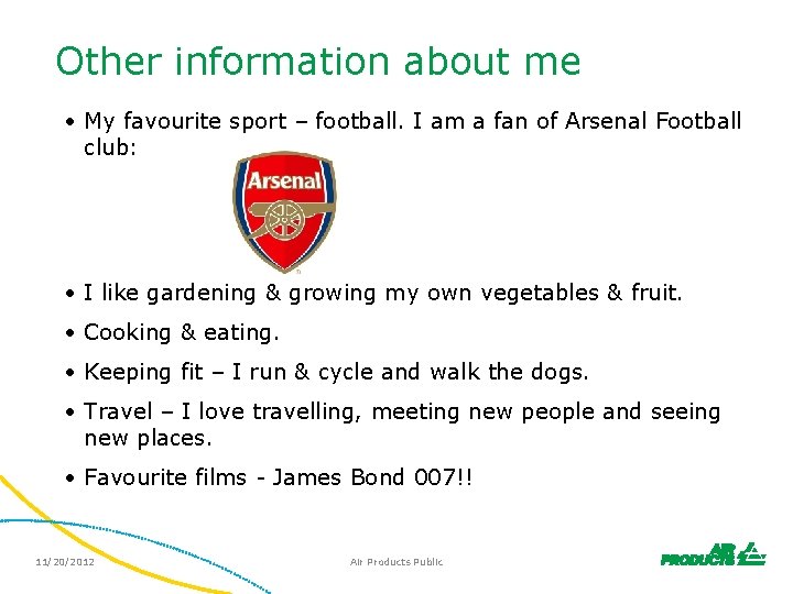 Other information about me • My favourite sport – football. I am a fan