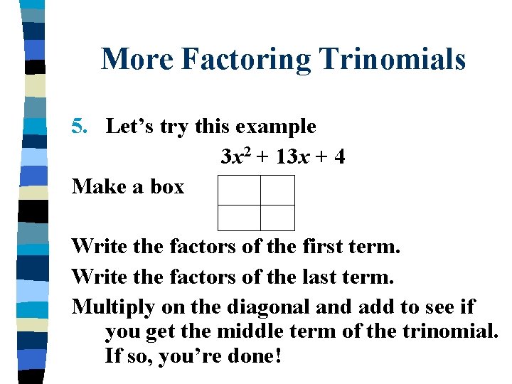 More Factoring Trinomials 5. Let’s try this example 3 x 2 + 13 x