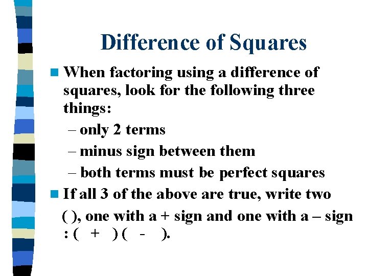 Difference of Squares n When factoring using a difference of squares, look for the