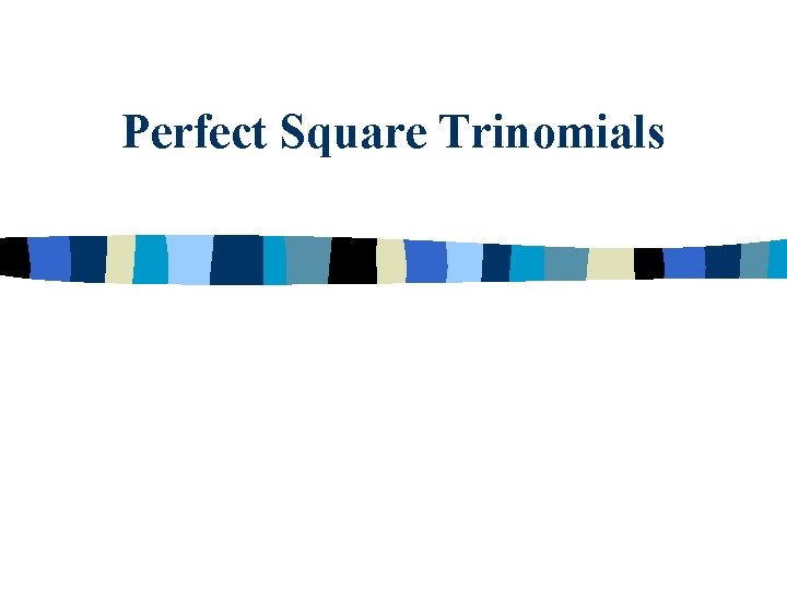 Perfect Square Trinomials 