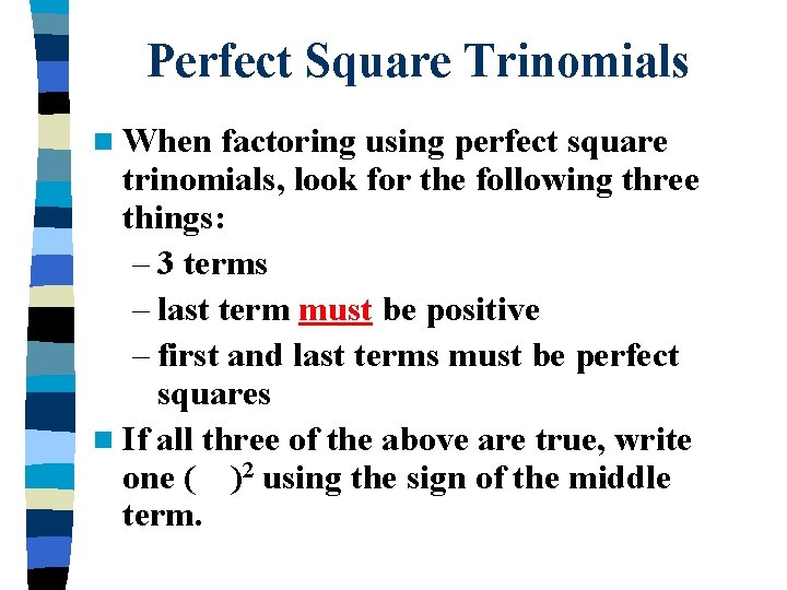 Perfect Square Trinomials n When factoring using perfect square trinomials, look for the following