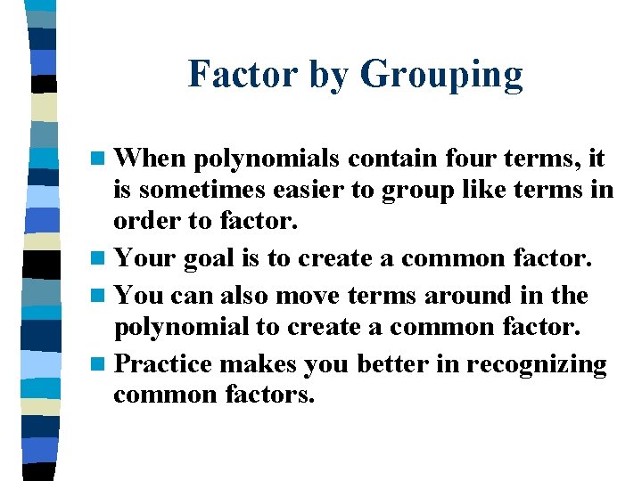 Factor by Grouping n When polynomials contain four terms, it is sometimes easier to