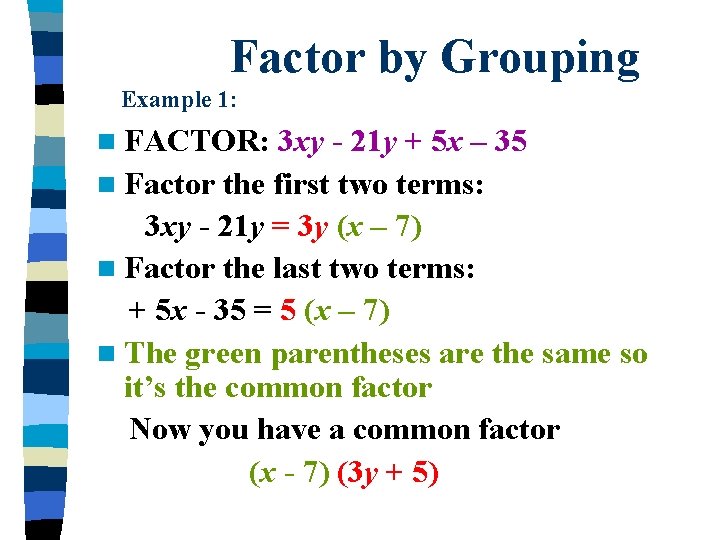 Factor by Grouping Example 1: n FACTOR: 3 xy - 21 y + 5