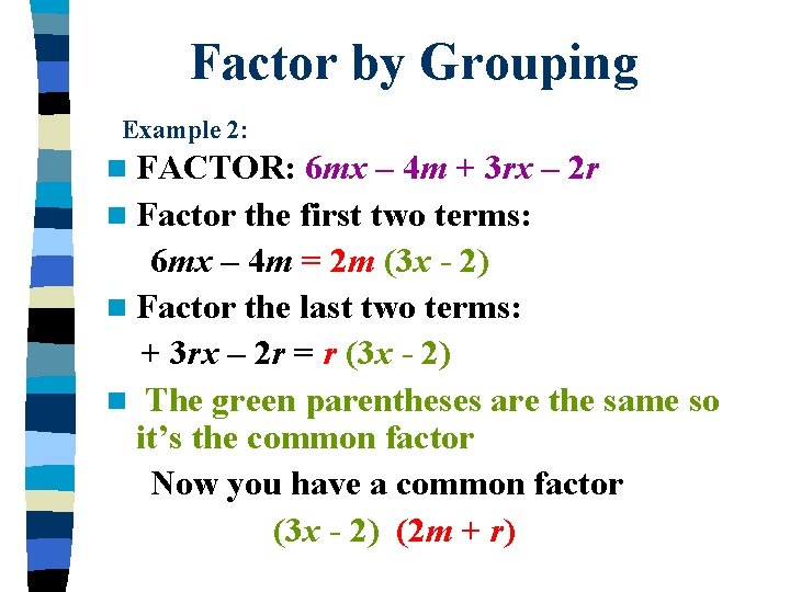 Factor by Grouping Example 2: n FACTOR: 6 mx – 4 m + 3