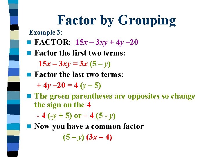 Factor by Grouping Example 3: n FACTOR: 15 x – 3 xy + 4