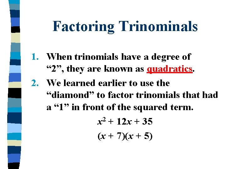 Factoring Trinominals 1. When trinomials have a degree of “ 2”, they are known