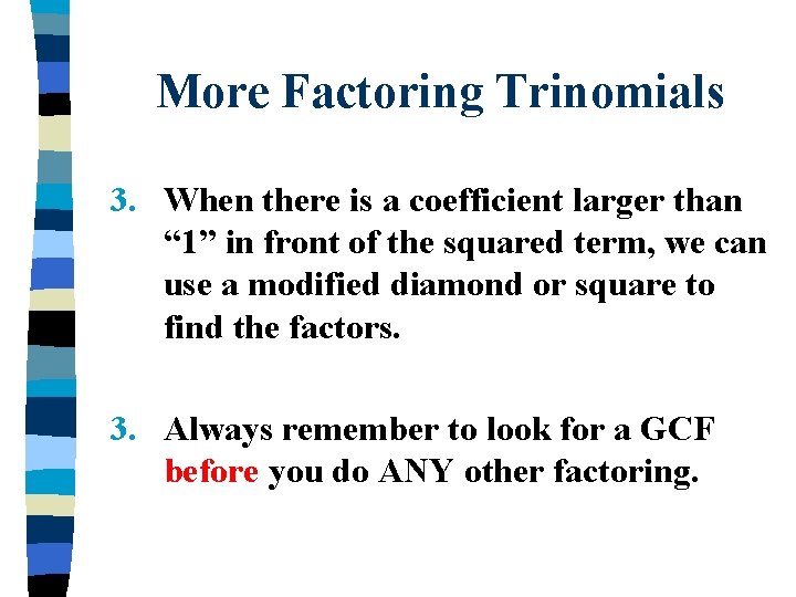 More Factoring Trinomials 3. When there is a coefficient larger than “ 1” in