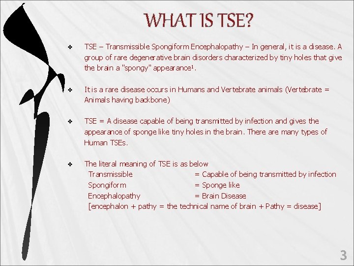 WHAT IS TSE? v TSE – Transmissible Spongiform Encephalopathy – In general, it is