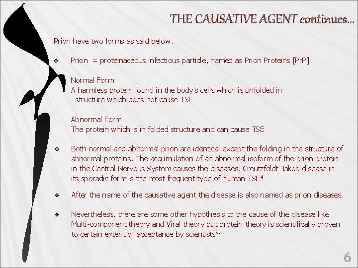 THE CAUSATIVE AGENT continues… Prion have two forms as said below. v Prion =