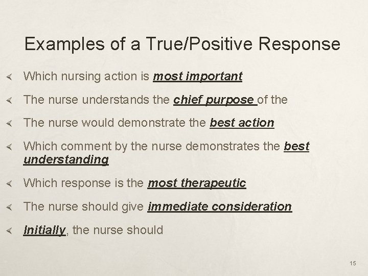 Examples of a True/Positive Response Which nursing action is most important The nurse understands