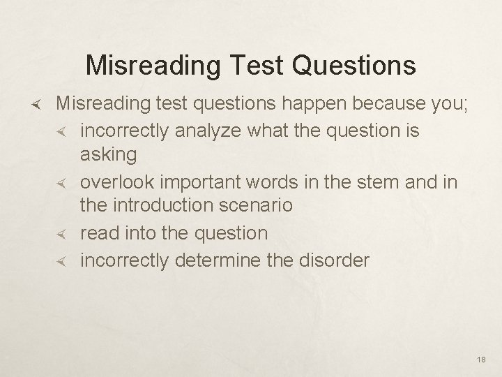 Misreading Test Questions Misreading test questions happen because you; incorrectly analyze what the question