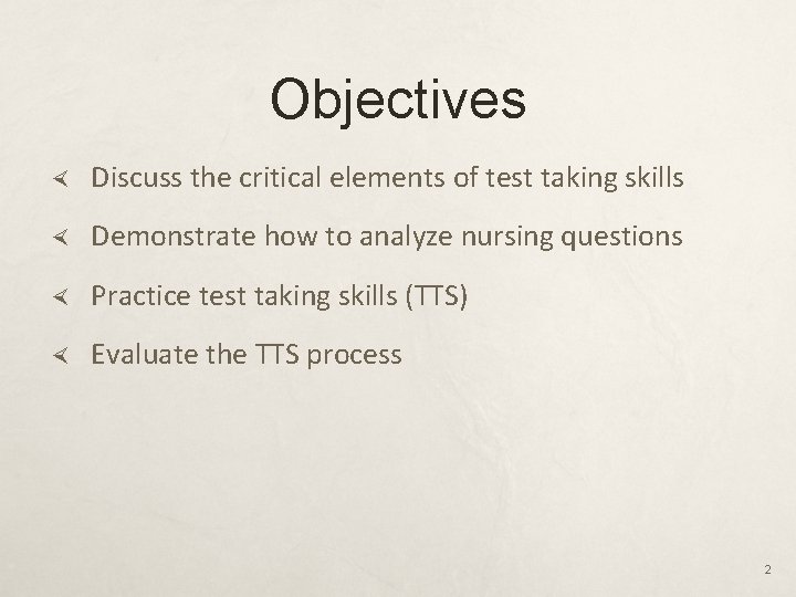 Objectives Discuss the critical elements of test taking skills Demonstrate how to analyze nursing