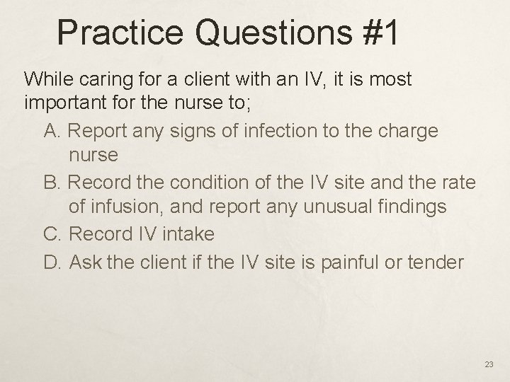 Practice Questions #1 While caring for a client with an IV, it is most