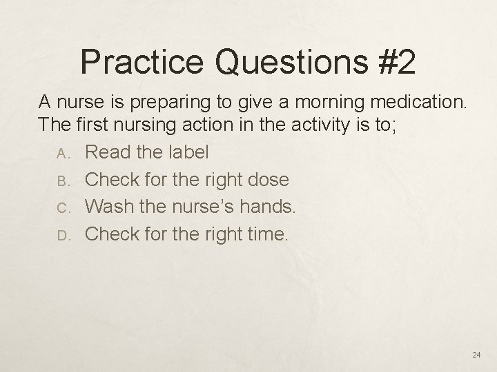 Practice Questions #2 A nurse is preparing to give a morning medication. The first