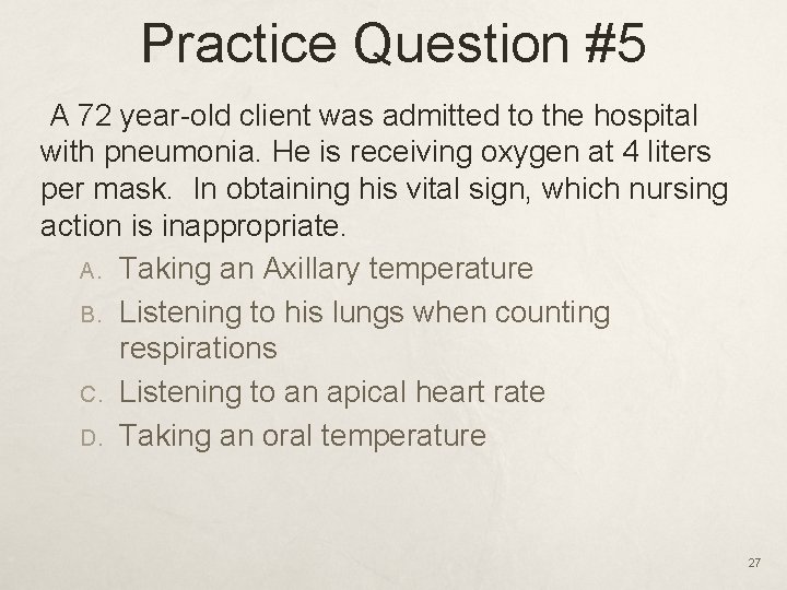 Practice Question #5 A 72 year-old client was admitted to the hospital with pneumonia.