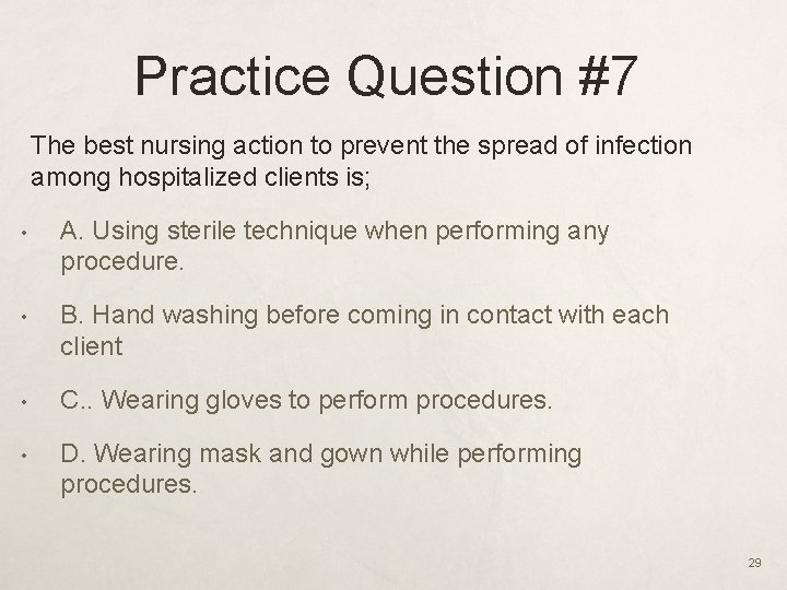 Practice Question #7 The best nursing action to prevent the spread of infection among