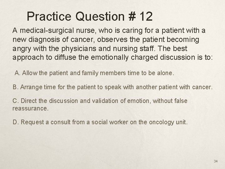 Practice Question # 12 A medical-surgical nurse, who is caring for a patient with