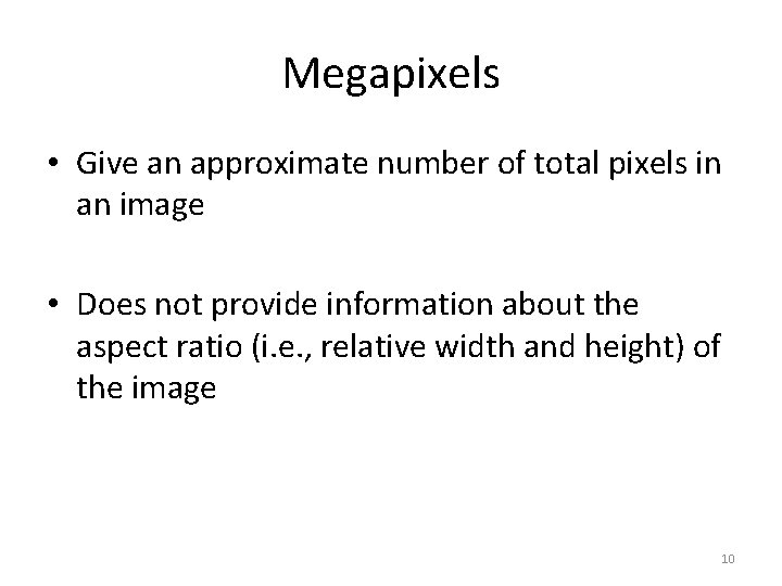 Megapixels • Give an approximate number of total pixels in an image • Does