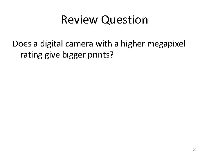 Review Question Does a digital camera with a higher megapixel rating give bigger prints?