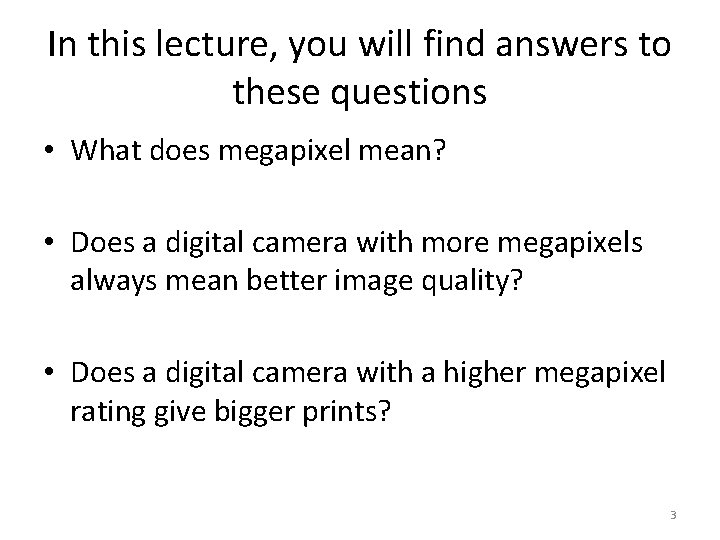 In this lecture, you will find answers to these questions • What does megapixel