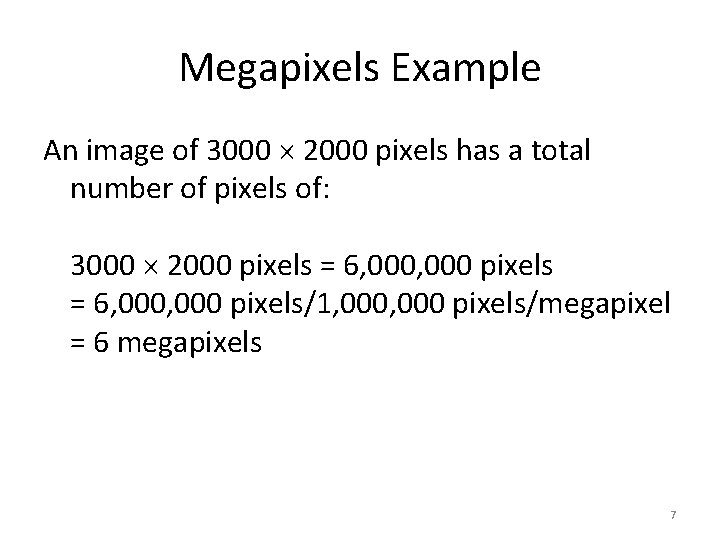 Megapixels Example An image of 3000 2000 pixels has a total number of pixels