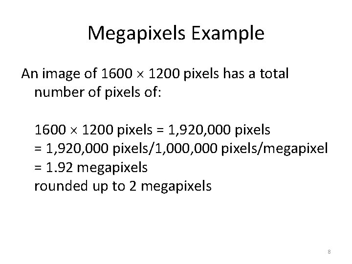Megapixels Example An image of 1600 1200 pixels has a total number of pixels