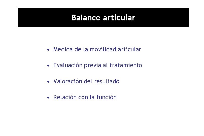Balance articular • Medida de la movilidad articular • Evaluación previa al tratamiento •