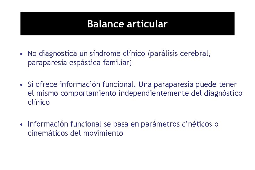  • No diagnostica un síndrome clínico (parálisis cerebral, paraparesia espástica familiar) • Si