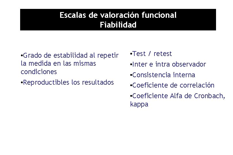 Escalas de valoración funcional Fiabilidad • Grado de estabilidad al repetir la medida en