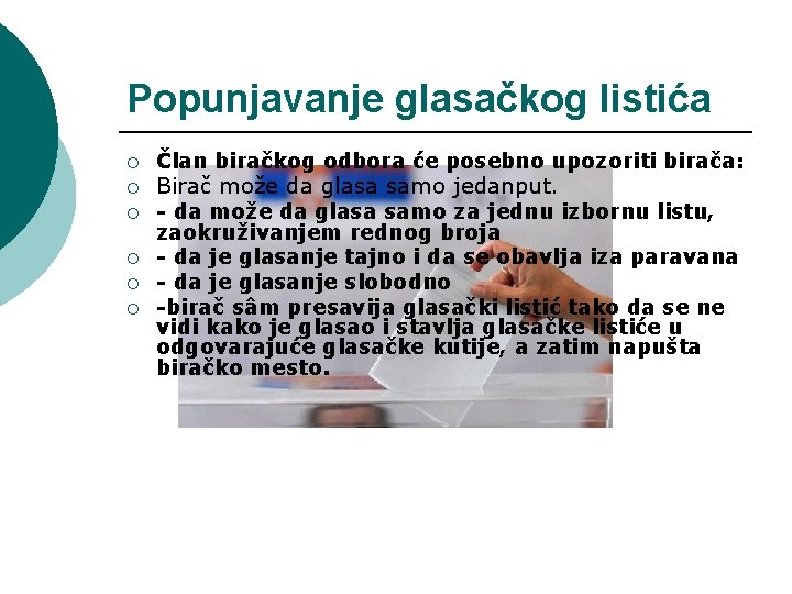 Popunjavanje glasačkog listića ¡ ¡ ¡ Član biračkog odbora će posebno upozoriti birača: Birač