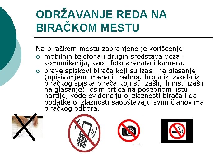 ODRŽAVANJE REDA NA BIRAČKOM MESTU Na biračkom mestu zabranjeno je korišćenje ¡ mobilnih telefona