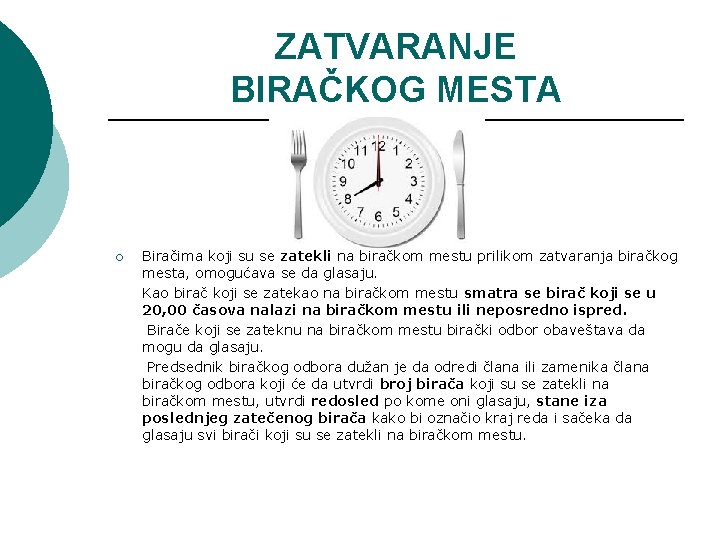 ZATVARANJE BIRAČKOG MESTA ¡ Biračima koji su se zatekli na biračkom mestu prilikom zatvaranja