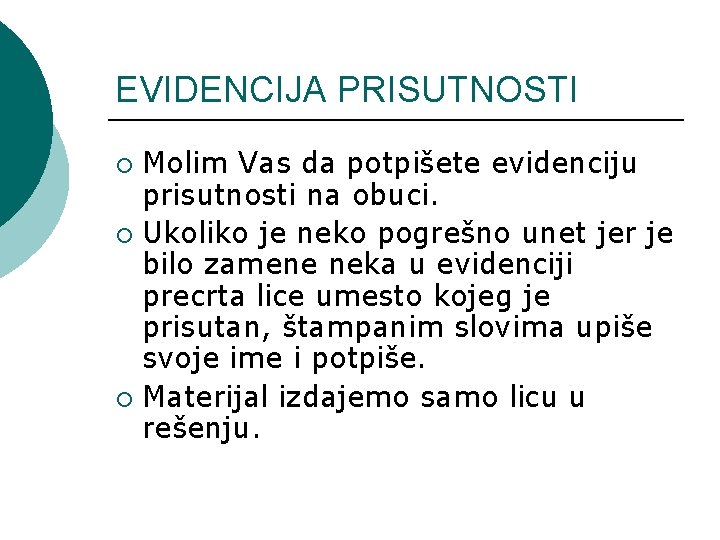 EVIDENCIJA PRISUTNOSTI Molim Vas da potpišete evidenciju prisutnosti na obuci. ¡ Ukoliko je neko