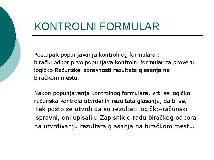 KONTROLNI FORMULAR Postupak popunjavanja kontrolnog formulara : birački odbor prvo popunjava kontrolni formular za