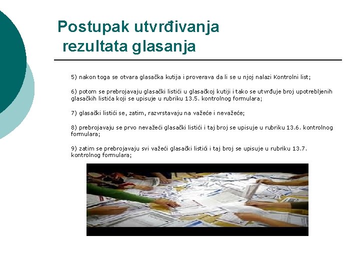 Postupak utvrđivanja rezultata glasanja 5) nakon toga se otvara glasačka kutija i proverava da