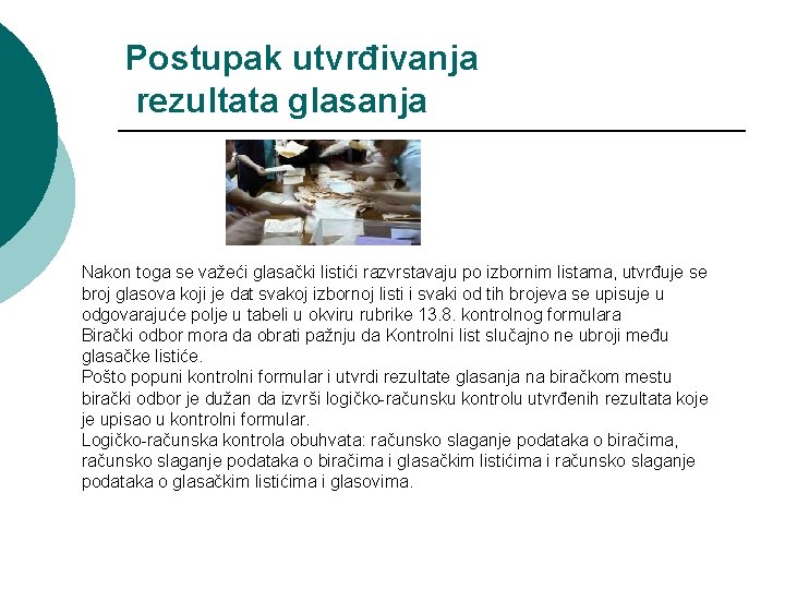 Postupak utvrđivanja rezultata glasanja Nakon toga se važeći glasački listići razvrstavaju po izbornim listama,