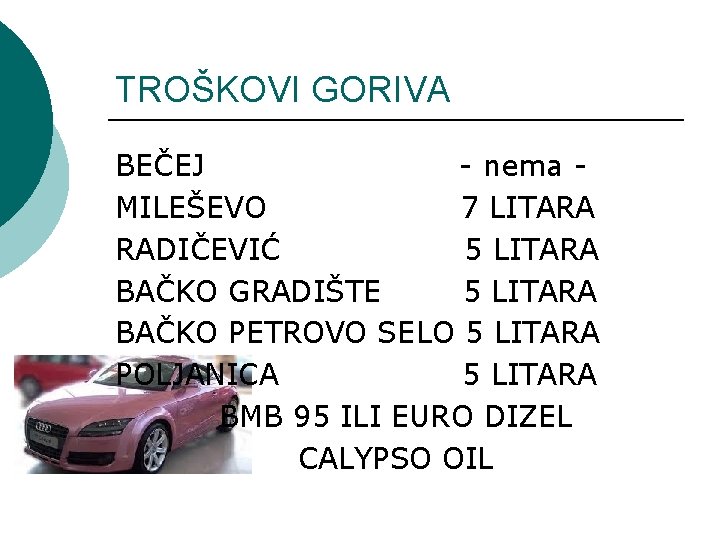 TROŠKOVI GORIVA BEČEJ - nema MILEŠEVO 7 LITARA RADIČEVIĆ 5 LITARA BAČKO GRADIŠTE 5
