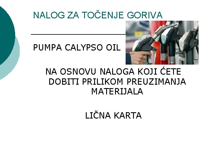 NALOG ZA TOČENJE GORIVA PUMPA CALYPSO OIL NA OSNOVU NALOGA KOJI ĆETE DOBITI PRILIKOM