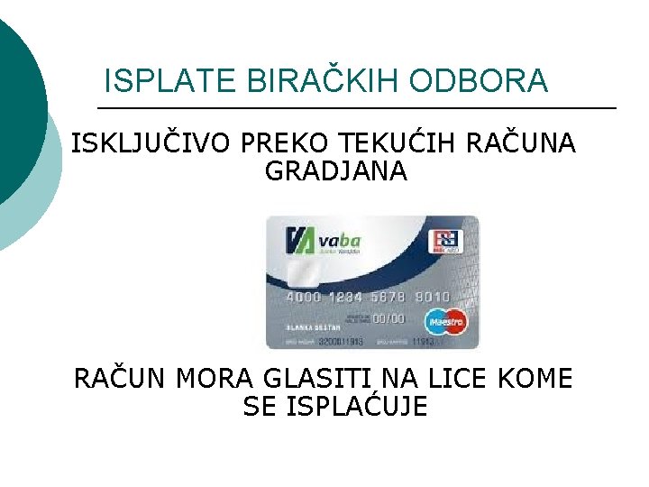 ISPLATE BIRAČKIH ODBORA ISKLJUČIVO PREKO TEKUĆIH RAČUNA GRADJANA RAČUN MORA GLASITI NA LICE KOME