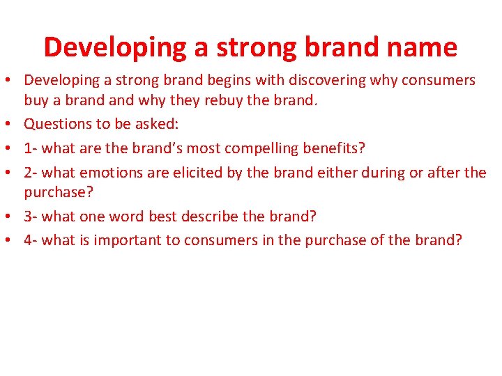 Developing a strong brand name • Developing a strong brand begins with discovering why