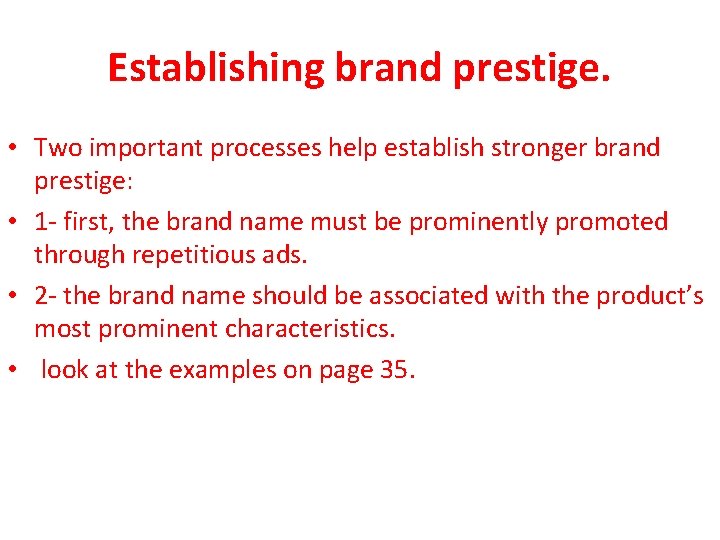 Establishing brand prestige. • Two important processes help establish stronger brand prestige: • 1