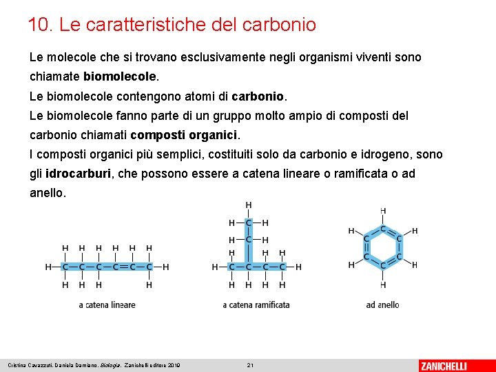 10. Le caratteristiche del carbonio Le molecole che si trovano esclusivamente negli organismi viventi 10. Le caratteristiche del carbonio Le molecole che si trovano esclusivamente negli organismi viventi