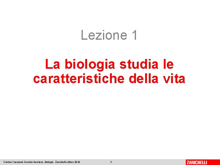Lezione 1 La biologia studia le caratteristiche della vita Cristina Cavazzuti, Daniela Damiano, Biologia, Lezione 1 La biologia studia le caratteristiche della vita Cristina Cavazzuti, Daniela Damiano, Biologia,